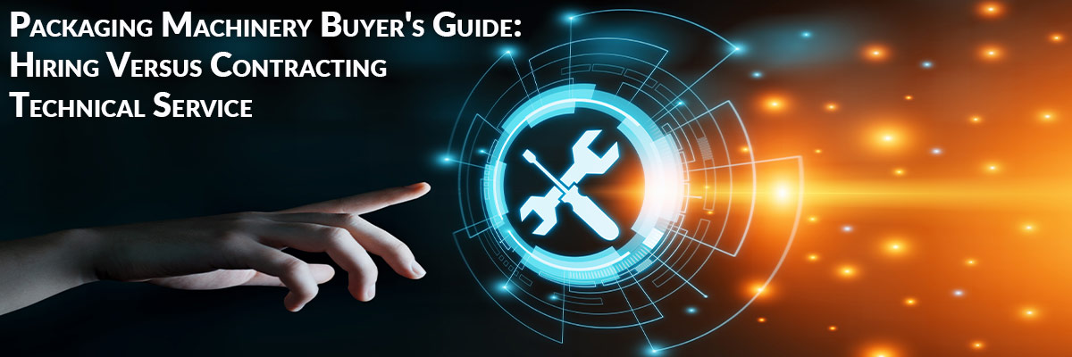Packaging Machinery Buyer's Guide: Hiring Versus Contracting Technical Service