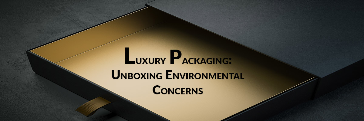 Luxury Packaging: Unboxing Environmental Concerns
