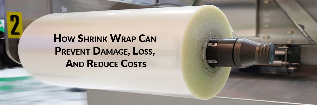 How Shrink Wrap Can Prevent Damage, Loss, And Reduce Costs