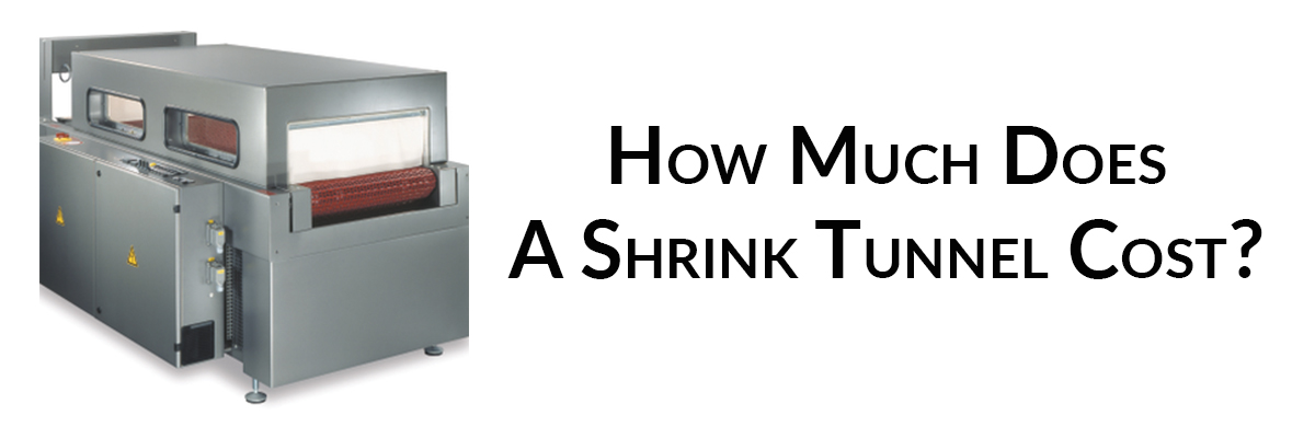How Much Does A Shrink Tunnel Cost?