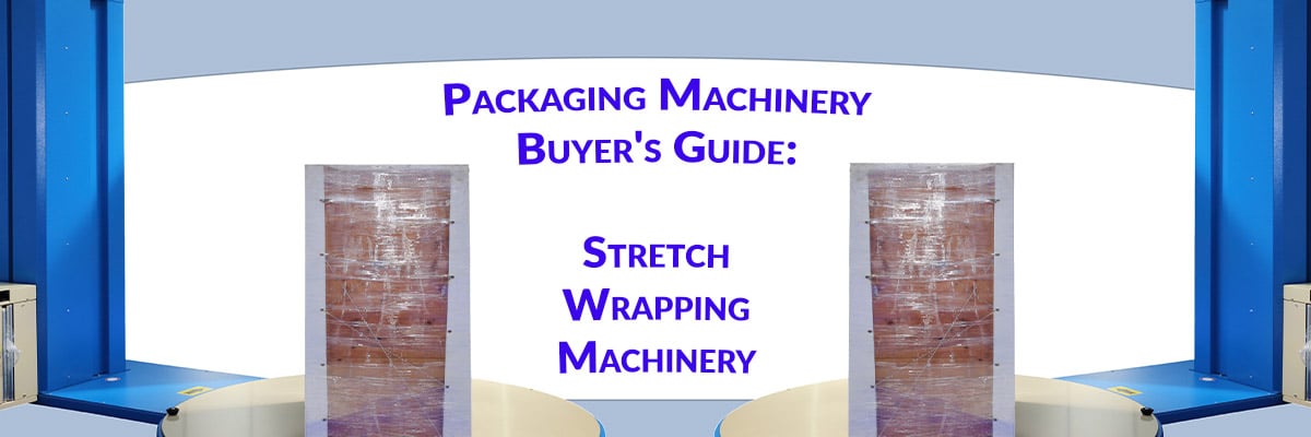 Packaging Machinery Buyer's Guide: Stretch Wrapping Machinery