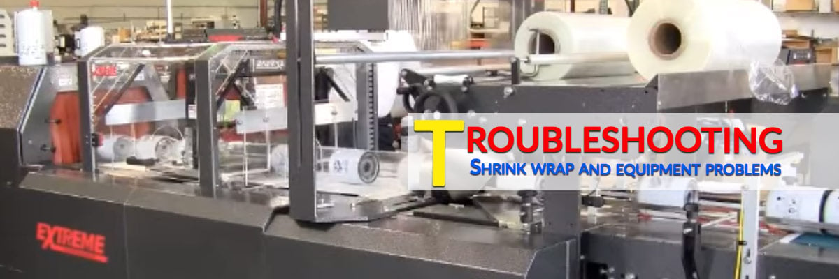 Troubleshooting Shrink Wrap And Equipment