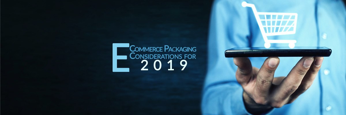 E-Commerce Packaging Considerations for 2019