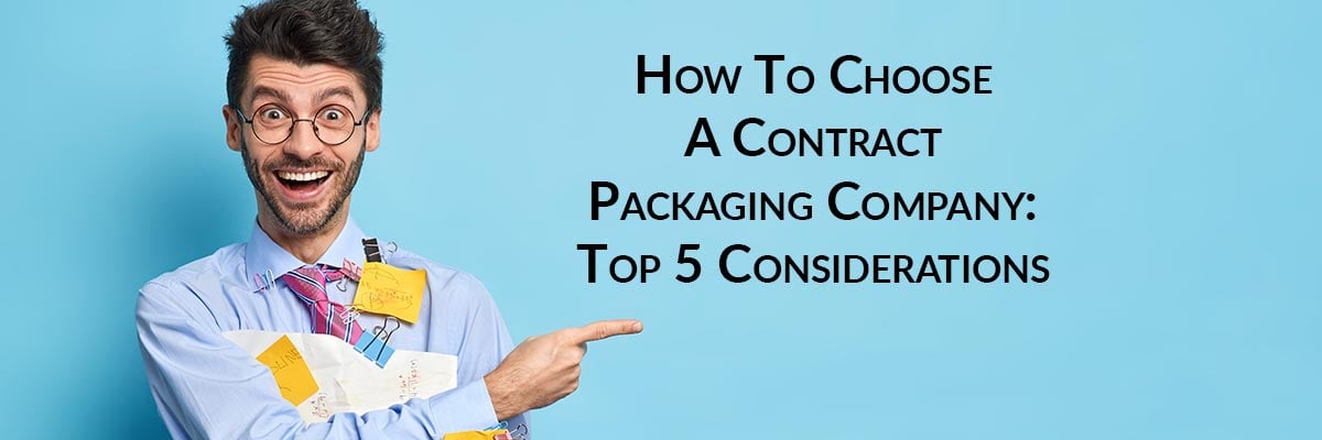 How To Choose A Contract Packaging Company: Top 5 Considerations