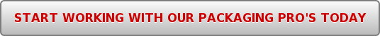 START WORKING WITH OUR PACKAGING PRO'S TODAY