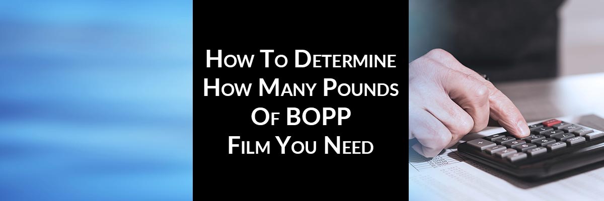 How To Determine How Many Pounds Of BOPP Film You Need
