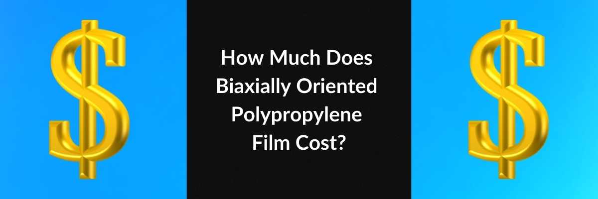 How Much Does Biaxially Oriented Polypropylene Film Cost?