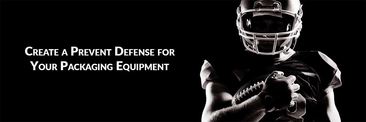 Create a Prevent Defense for Your Packaging Equipment