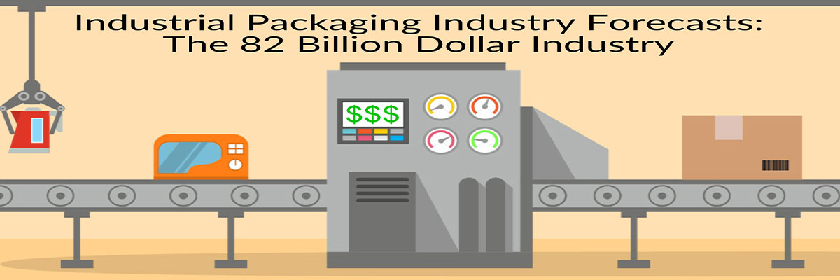 Industrial Packaging Industry Forecasts: The 82 Billion Dollar Industry