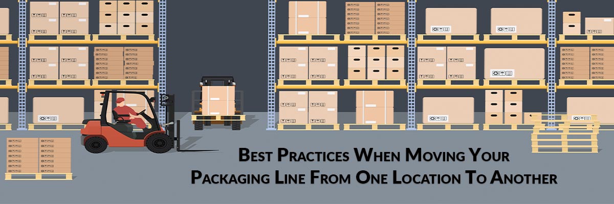 Best Practices When Moving Your Packaging Line From One Location To Another