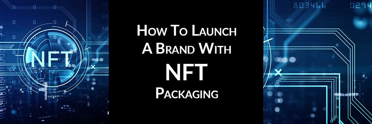 How To Launch A Brand With NFT Packaging
