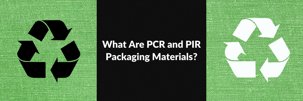 What Are PCR and PIR Packaging Materials?