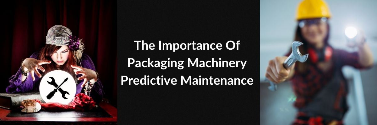The Importance Of Packaging Machinery Predictive Maintenance
