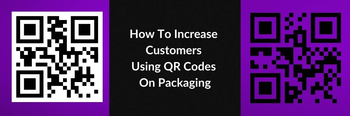 How To Increase Customers Using QR Codes On Packaging