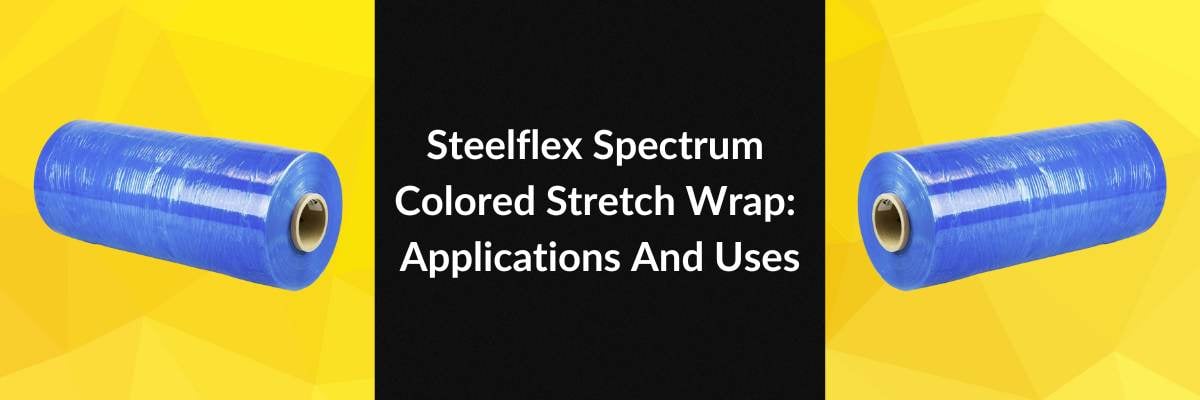 Steelflex Spectrum Colored Stretch Wrap: Applications And Uses