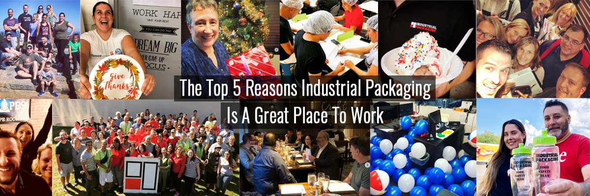 The Top 5 Reasons Industrial Packaging Is A Great Place To Work