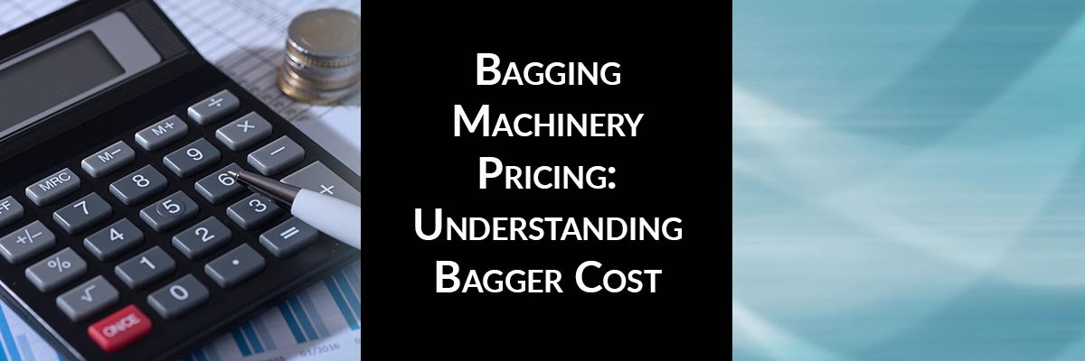 Bagging Machinery Pricing: Understanding Bagger Cost