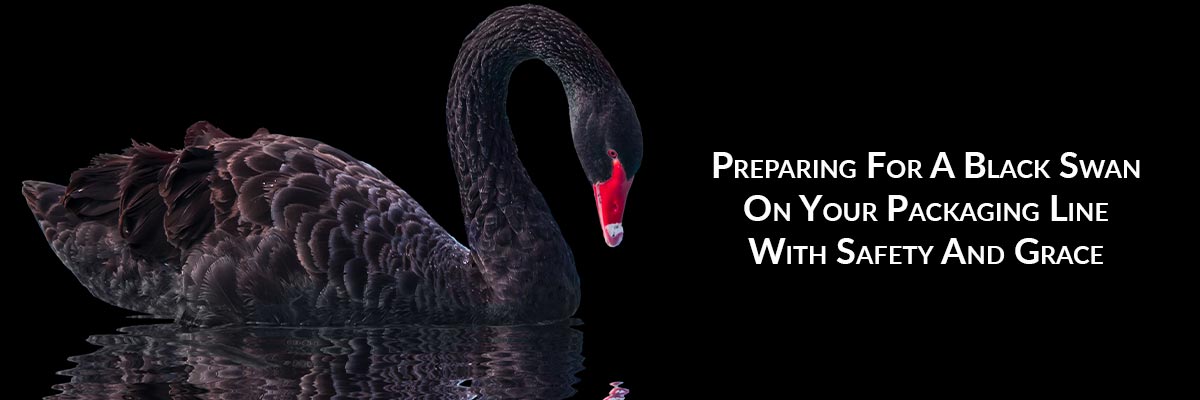 Preparing For A Black Swan On Your Packaging Line With Safety And Grace