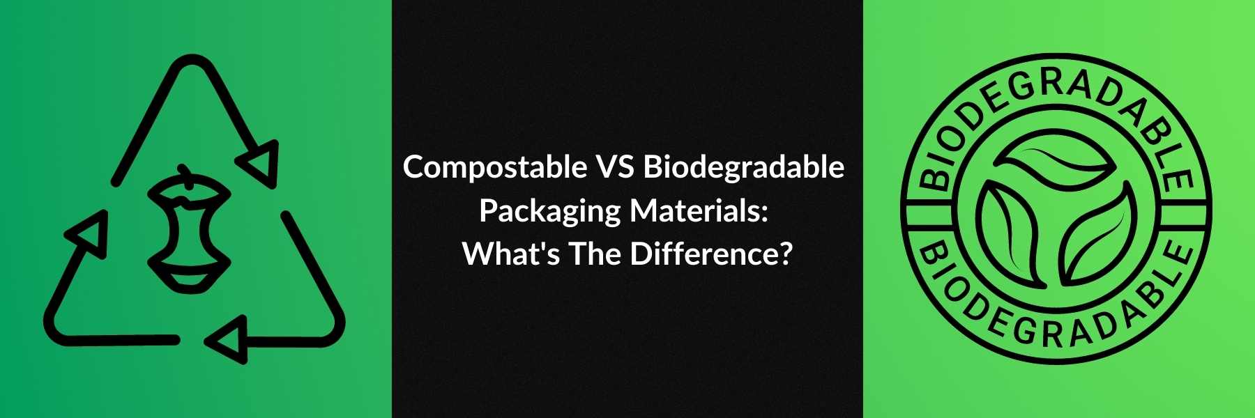 Compostable VS Biodegradable Packaging Materials: What's The Difference?