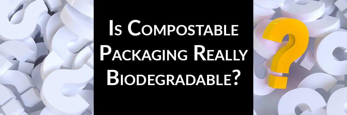 Is Compostable Packaging Really Biodegradable?