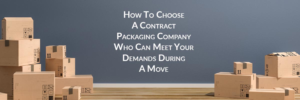 How To Choose A Contract Packaging Company Who Can Meet Your Demands During A Move