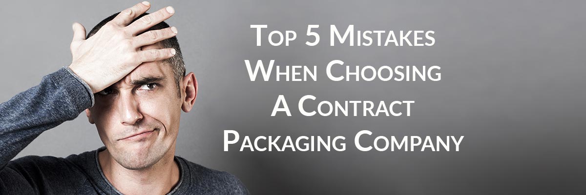 Top 5 Mistakes When Choosing A Contract Packaging Company