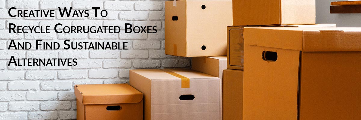 Creative Ways To Recycle Corrugated Boxes And Find Sustainable Alternatives