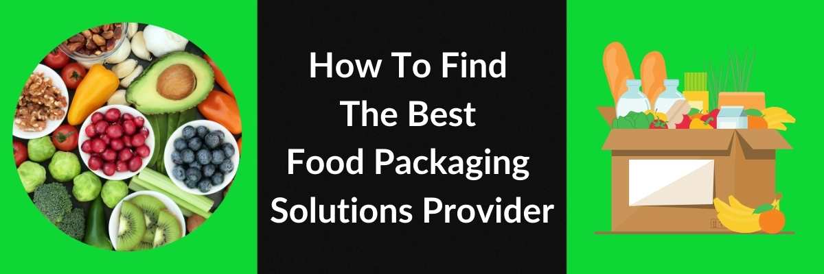 How To Find The Best Food Packaging Solutions Provider