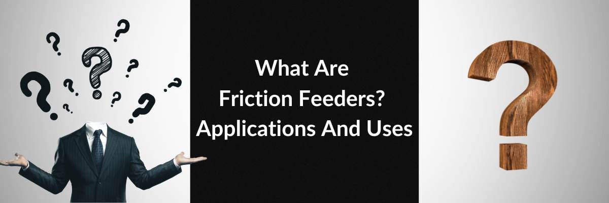 What Are Friction Feeders? Applications And Uses