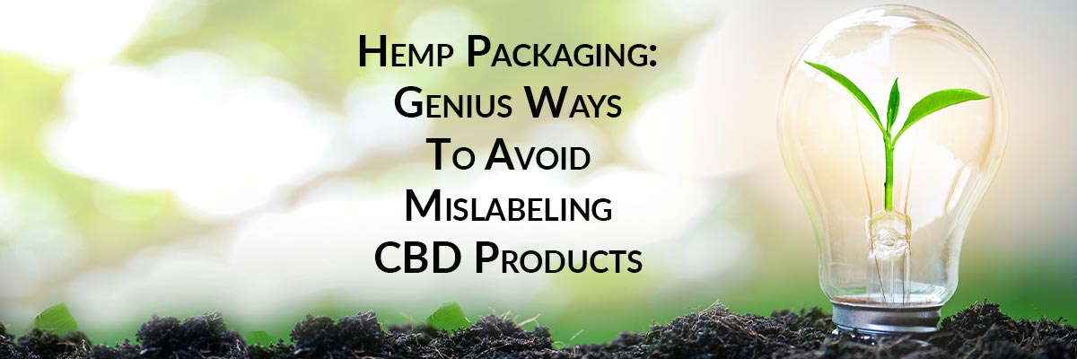 Hemp Packaging: Genius Ways To Avoid Mislabeling CBD Products