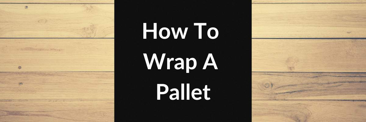 How To Wrap A Pallet