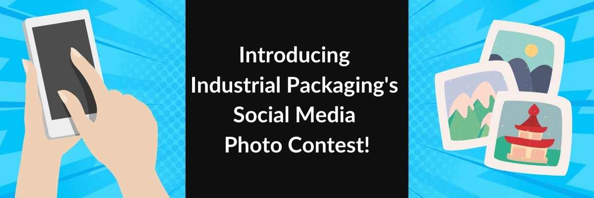 Introducing Industrial Packaging's Social Media Photo Contest!