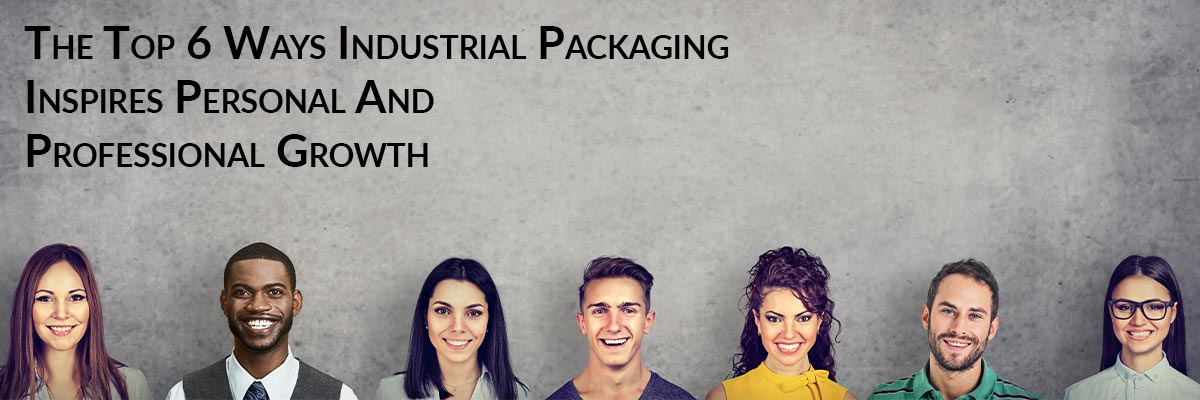 The Top 6 Ways Industrial Packaging Inspires Personal And Professional Growth