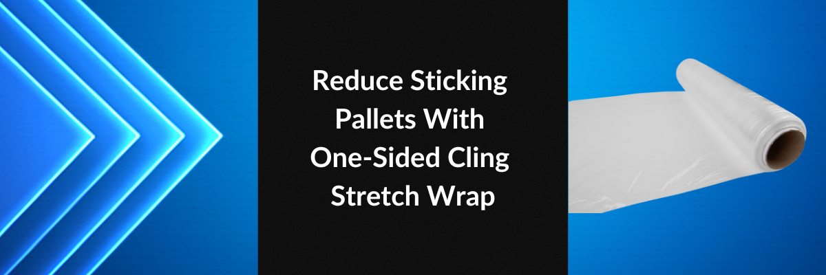 Reduce Sticking Pallets With One-Sided Cling Stretch Wrap