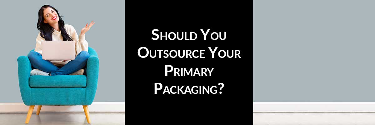 Should You Outsource Your Primary Packaging?