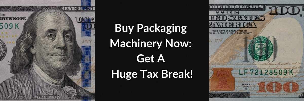 Buy Packaging Machinery Now: Get A Huge Tax Break!