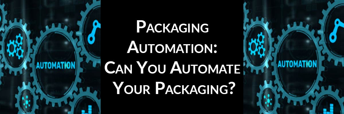 Packaging Automation: Can You Automate Your Packaging?