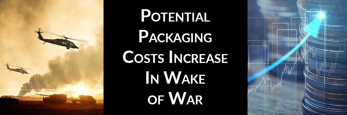 Potential Packaging Costs Increase In Wake Of War