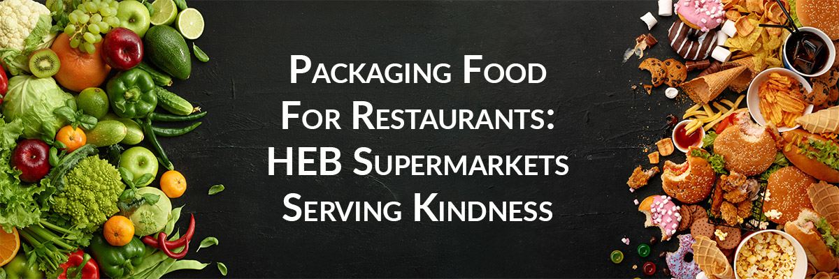 Packaging Food For Restaurants: HEB Supermarkets Serving Kindness