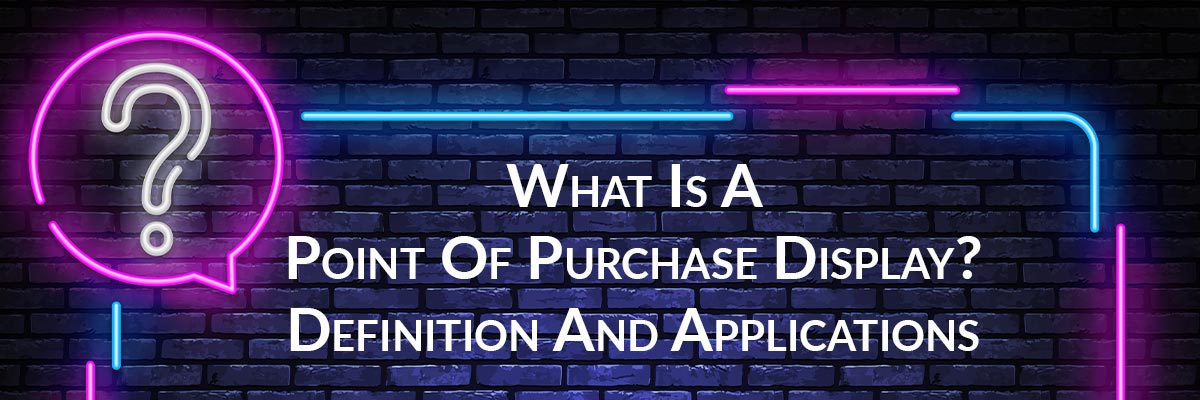 What Is A Point Of Purchase Display? Definition And Applications