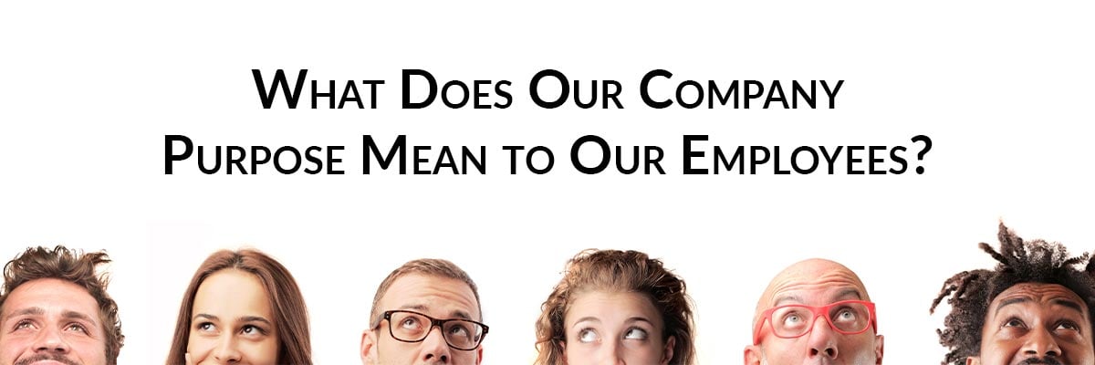 What Does Our Company Purpose Mean to Our Employees?