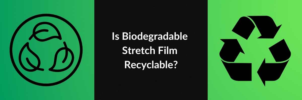 Is Biodegradable Stretch Film Recyclable?