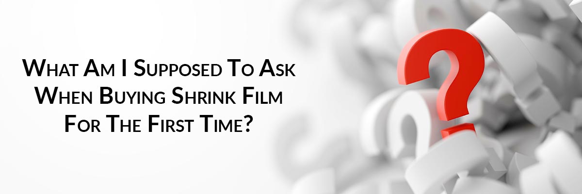 Top Questions To Ask When Buying Shrink Film For The First Time