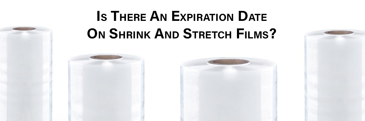 Is There An Expiration Date On Shrink And Stretch Films?