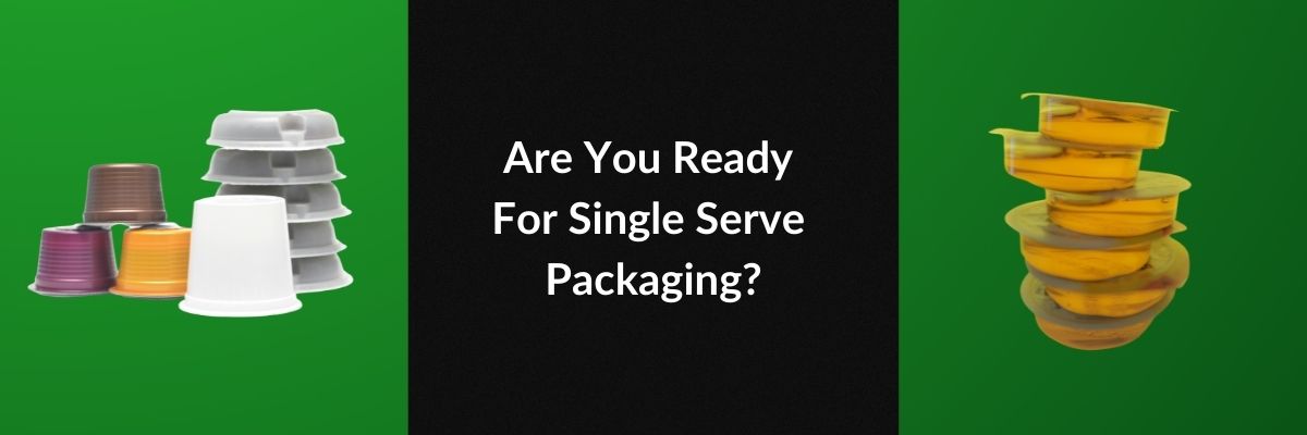 Are You Ready For Single Serve Packaging?