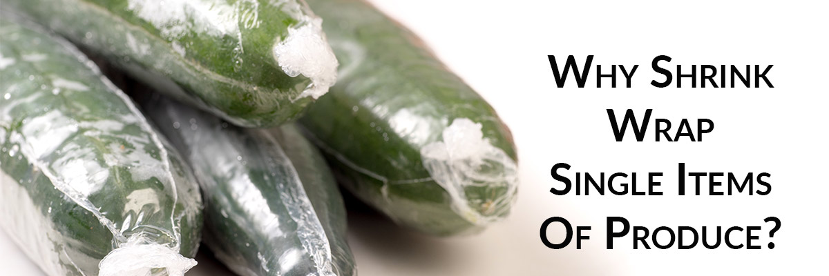 Why Shrink Wrap Single Items Of Produce? Pros and Cons.