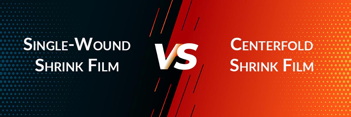 Single-Wound VS Centerfold Shrink Film: What Is The Difference?