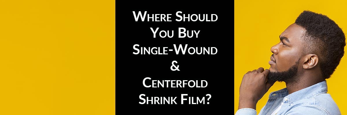 Where Should You Buy Single-Wound And Centerfold Shrink Film?