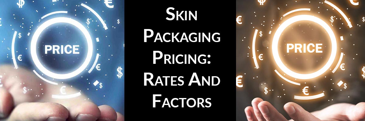 Skin Packaging Pricing: Rates And Factors