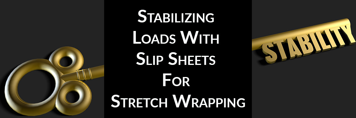 Stabilizing Loads With Slip Sheets For Stretch Wrapping